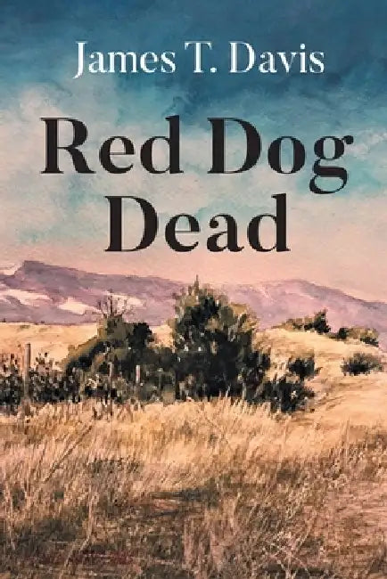 Red Dog Dead by James T. Davis