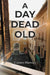A Day Dead Old by Carmen Martucci