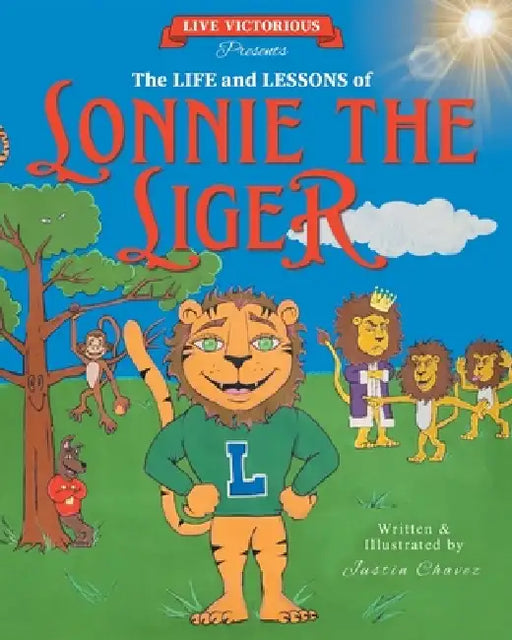 Live Victorious Presents The Life and Lessons of Lonnie the Liger by Justin Chavez, Tito