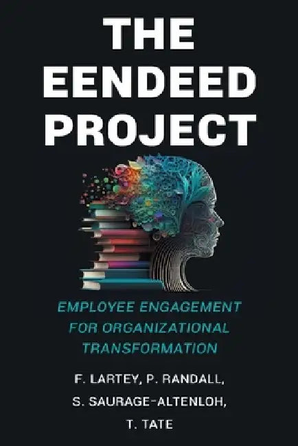 The EENDEED Project: Employee Engagement for Organizational Transformation by P Randall S Saurage-Altenloh T Tat