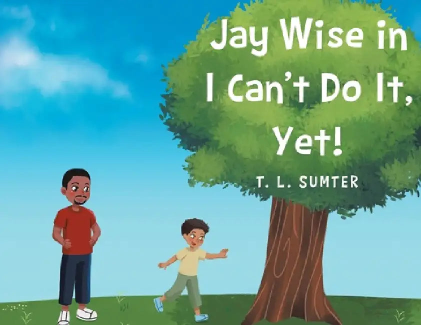 Jay Wise in I Can't Do It, Yet! by T. L. Sumter