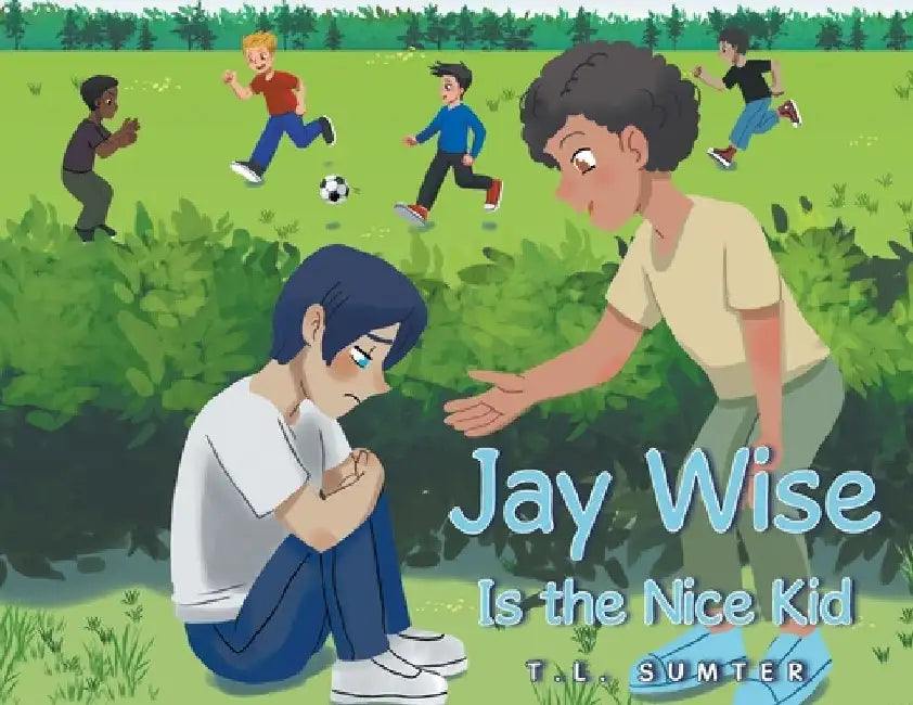 Jay Wise Is the Nice Kid by T. L. Sumter