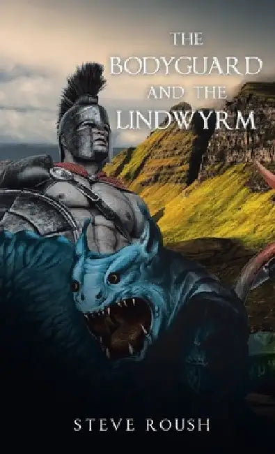The Bodyguard and the Lindwyrm by Steve Roush