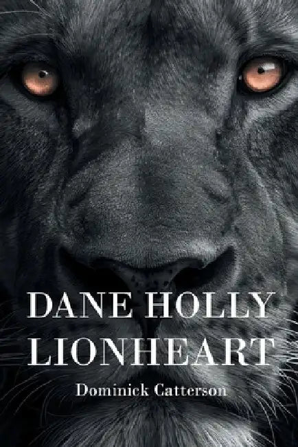Dane Holly: Lionheart by Dominick Catterson