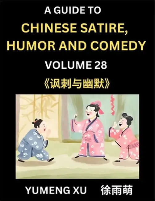 Laughing at Life (Part 28): A Guide to Chinese Satire, Humor and Comedy, Discover Satirical Humor, Learn Reading Funny Chinese Essays and Stories, For by Xu, Yumeng