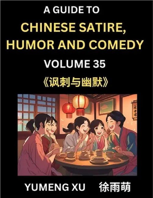 Laughing at Life (Part 35): A Guide to Chinese Satire, Humor and Comedy, Discover Satirical Humor, Learn Reading Funny Chinese Essays and Stories, For by Xu, Yumeng