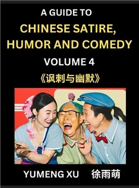 Chinese Humor and Comedy for Kids (Part 4)- Laughing at Life, A Guide to Chinese Satire for Young, Teens and Adults, Discover Satirical Humor, Learn a by Yumeng Xu