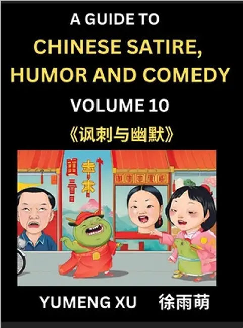 Chinese Humor and Comedy for Kids (Part 10)- Laughing at Life, A Guide to Chinese Satire for Young, Teens and Adults, Discover Satirical Humor, Learn by Xu, Yumeng