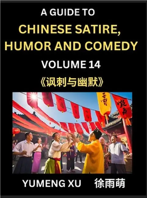 Chinese Humor and Comedy for Kids (Part 14)- Laughing at Life, A Guide to Chinese Satire for Young, Teens and Adults, Discover Satirical Humor, Learn by Xu, Yumeng