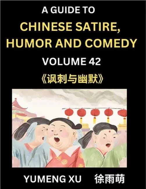 Chinese Humor and Comedy for Kids (Part 42)- Laughing at Life, A Guide to Chinese Satire for Young, Teens and Adults, Discover Satirical Humor, Learn by Xu, Yumeng