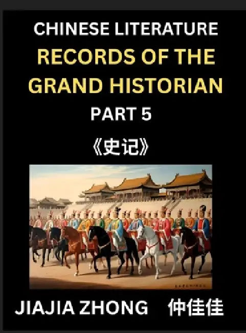 Chinese Literature Records of the Grand Historian (Part 5) - Learn Mandarin Chinese Language, History and Culture by Reading Historical Events, Simpli by Jiajia Zhong