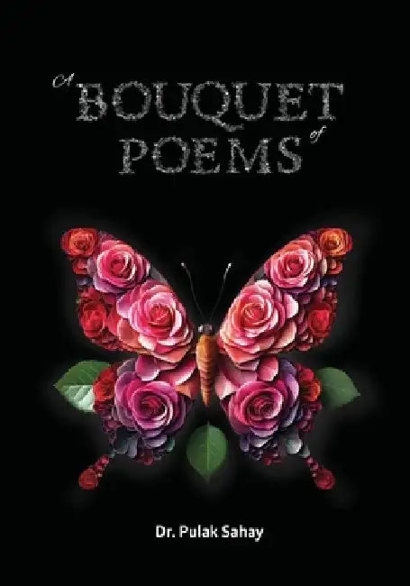 A bouquet of Poems by Dr Pulak Sahay