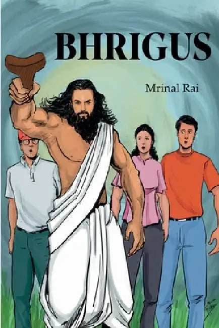 Bhrigus: Vol 1: The Arrival by Mrinal Rai