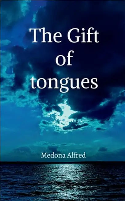 The Gift of Tongues: A small guide to understanding the gift of tongues by Medona Alfred