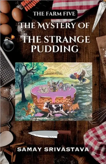 The Farm Five: The Mystery of the Strange Pudding by Samay Srivastava