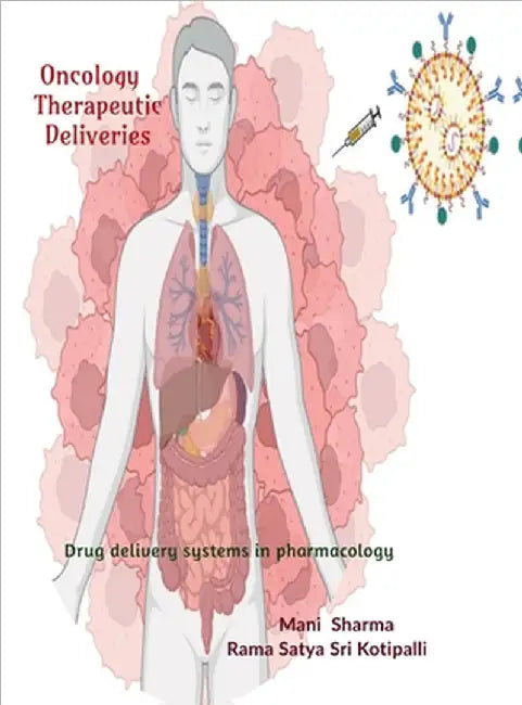 Oncology therapeutic deliveries: Application of transformative drug delivery systems in pharmacology by Rama Satya Sri Kotipalli