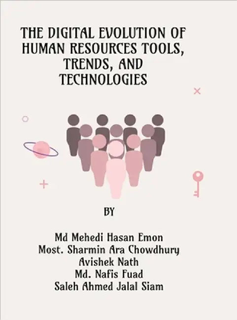The Digital Evolution of Human Resources Tools, Trends, and Technologies by MD Mehedi Hasan Emon