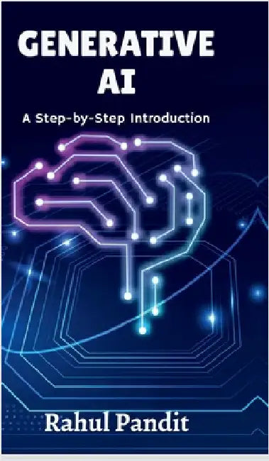 Generative AI: A Step-by-Step Introduction by Rahul Pandit