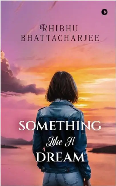 Something Like A Dream by Rhibhu Bhattacharjee