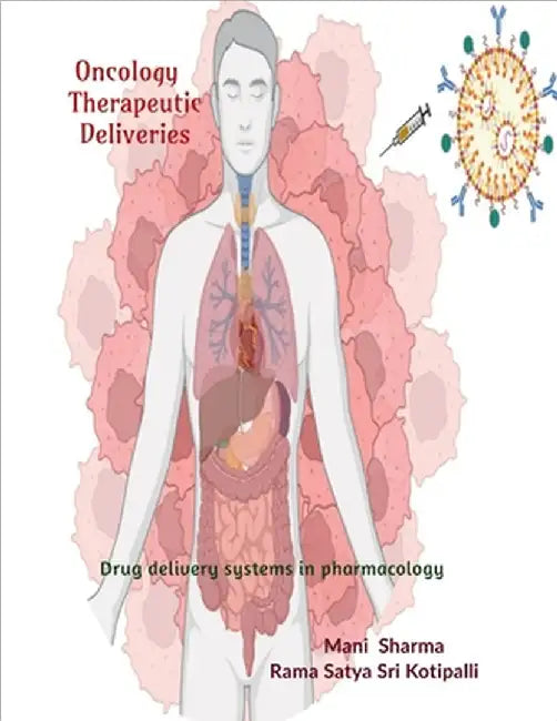 Oncology therapeutic deliveries: Application of transformative drug delivery systems in pharmacology by Rama Satya Sri Kotipalli