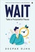 Wait: Take a Purposeful Pause by Deepak Ojha