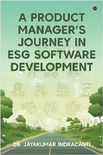 A Product Manager's Journey in ESG Software Developmen by Dr Jayakumar Indracanti