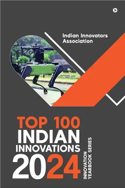 Top 100 Indian Innovations 2024: Innovation Yearbook Series by Indian Innovators Association