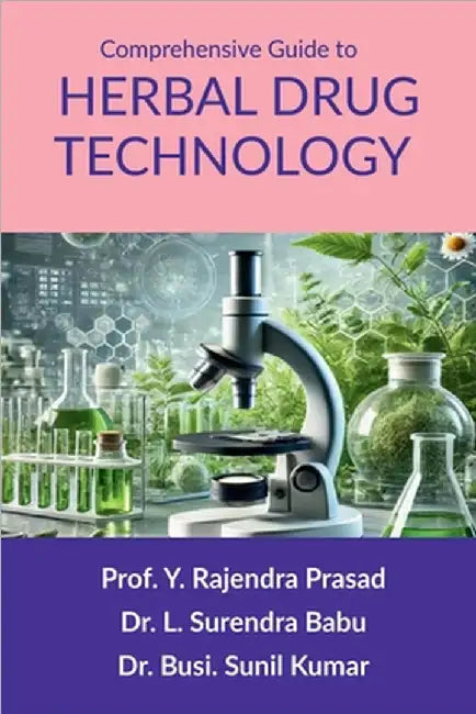 Comprehensive Guide to Herbal Drug Technology: Principles, Practices, and Applications by Prof Y Rajendra Prasad