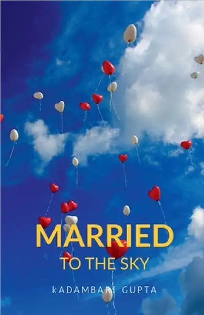 Married to the Sky by Kadambari Gupta