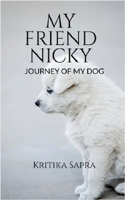 My Friend Nicky: Dog Story by Kritika Sapra