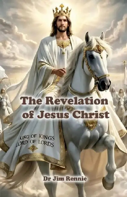 The Revelation of Jesus Christ by Dr Jim Rennie