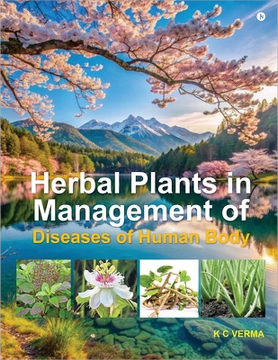 Herbal Plants in Management of Diseases of Human Body by K C Verma