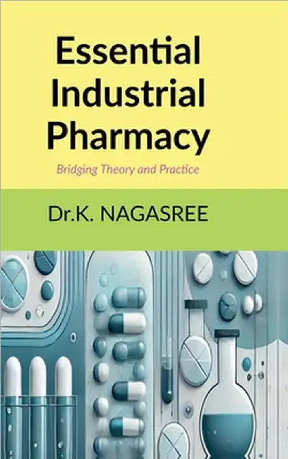 Essential Industrial Pharmacy: Bridging Theory and Practice by Dr K Nagasree