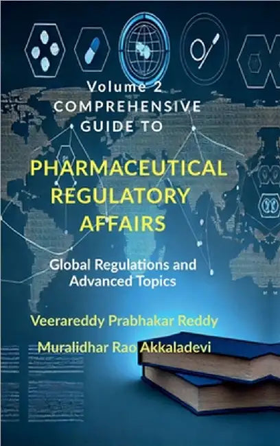 Volume 2: Comprehensive Guide to Pharmaceutical Regulatory Affairs: Global Regulations and Advanced Topics by Veerareddy Prabhakar Reddy