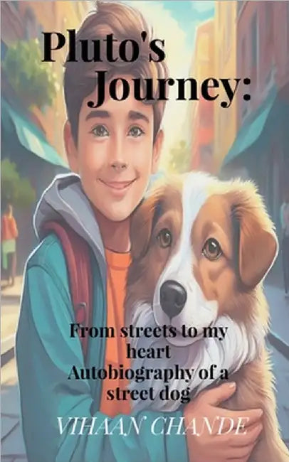 Pluto's Journey: From the streets to my heart: Autobiography of a street dog by Vihaan Chande