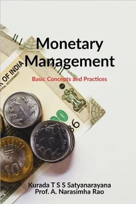 Monetary Management: Basic Concepts and Practices by Kurada T S S Satyanarayana
