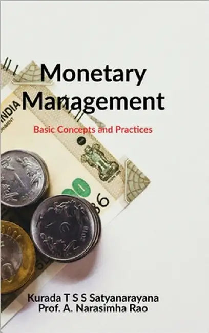 Monetary Management: Basic Concepts and Practices by Kurada T S S Satyanarayana