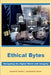 Ethical Bytes: Navigating the Digital World with Integrity by Dr Dinesh G Harkut