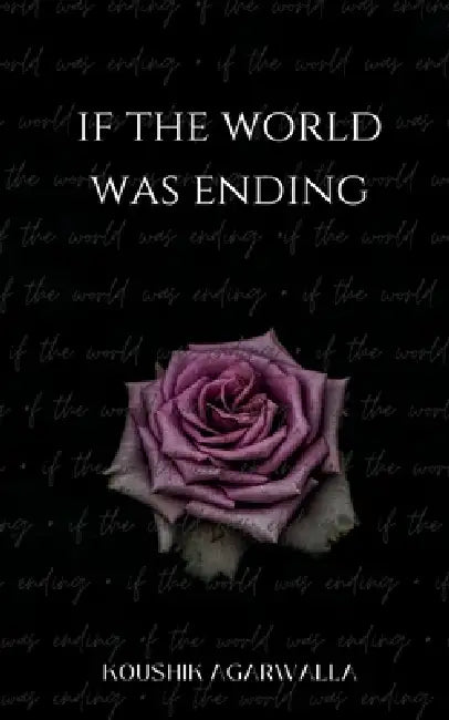 If the World Was Ending by Koushik Agarwalla