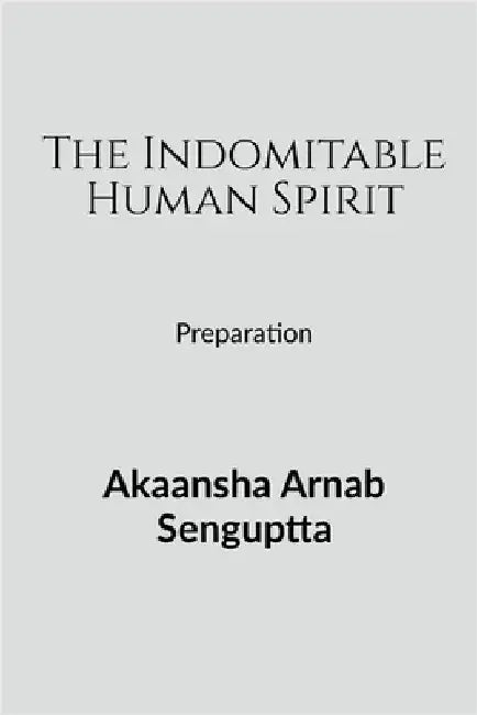 The Indomitable Human Spirit: Preparation by Akaansha Arnab Senguptta