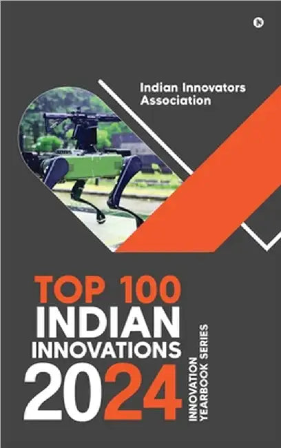 Top 100 Indian Innovations 2024: Innovation Yearbook Series by Indian Innovators Association