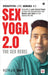 Sex Yoga 2.0: Sexuality is your Secret Power, so beat the Conspiracies and Master your Body to Live Ideally like ME. by Korak Day