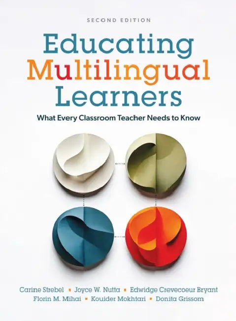 Educating Multilingual Learners, Second Edition: What Every Classroom Teacher Needs to Know by Carine Strebel, Joyce W. Nutta, Edwidge Crevecoeur Bryant