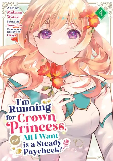 I'm Running for Crown Princess, But All I Want Is a Steady Paycheck! (Manga) Vol. 4 by Yuuri Seo, Makana Watari, Okaya