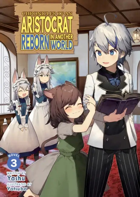 Chronicles of an Aristocrat Reborn in Another World (Light Novel) by Yashu