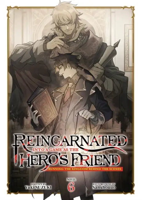 Reincarnated Into a Game as the Hero's Friend: Running the Kingdom Behind the Scenes (Light Novel) Vol. 6 by Yuki Suzuki, Sanshouuo