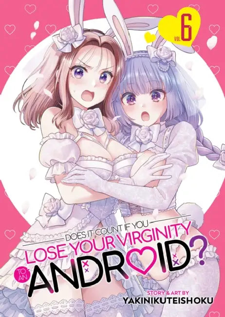Does It Count If You Lose Your Virginity to an Android? Vol. 6 by Yakinikuteishoku