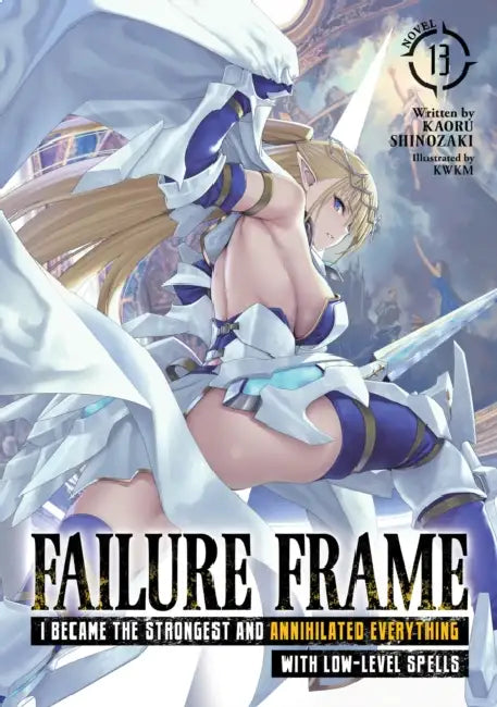 Failure Frame: I Became the Strongest and Annihilated Everything with Low-Level Spells (Light Novel) Vol. 13 by Kaoru Shinozaki, Kwkm