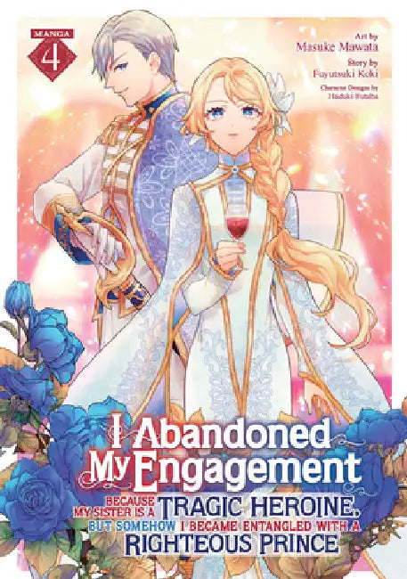 I Abandoned My Engagement Because My Sister Is a Tragic Heroine, But Somehow I Became Entangled with a Righteous Prince (Manga) Vol. 4 by Fuyutsuki Koki