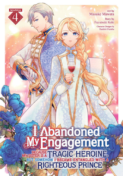 I Abandoned My Engagement Because My Sister Is a Tragic Heroine, But Somehow I Became Entangled with a Righteous Prince (Manga) Vol. 4 by Fuyutsuki Koki, Masuke Mawata, Haduki Futaba